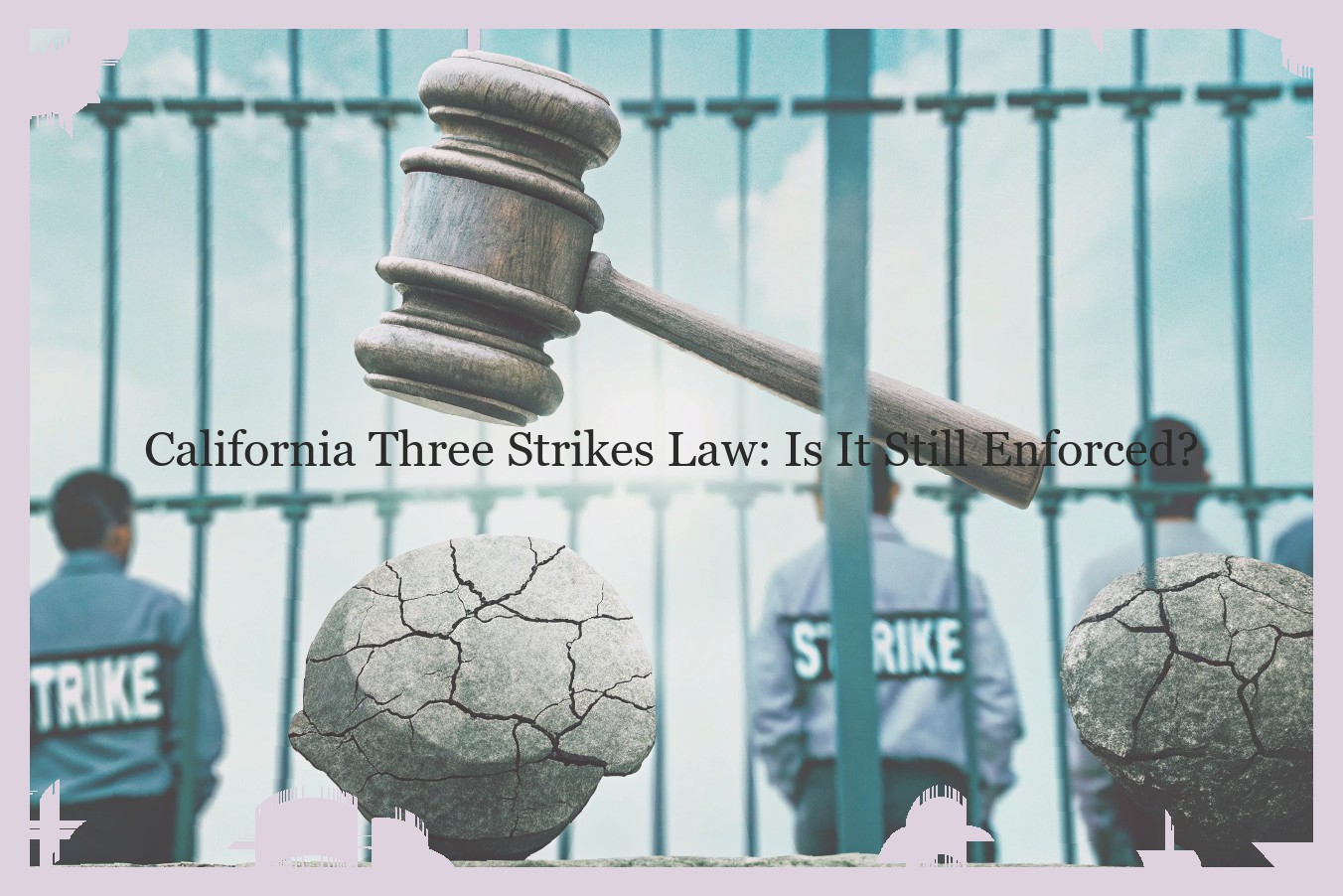 California Three Strikes Law: Is It Still Enforced?