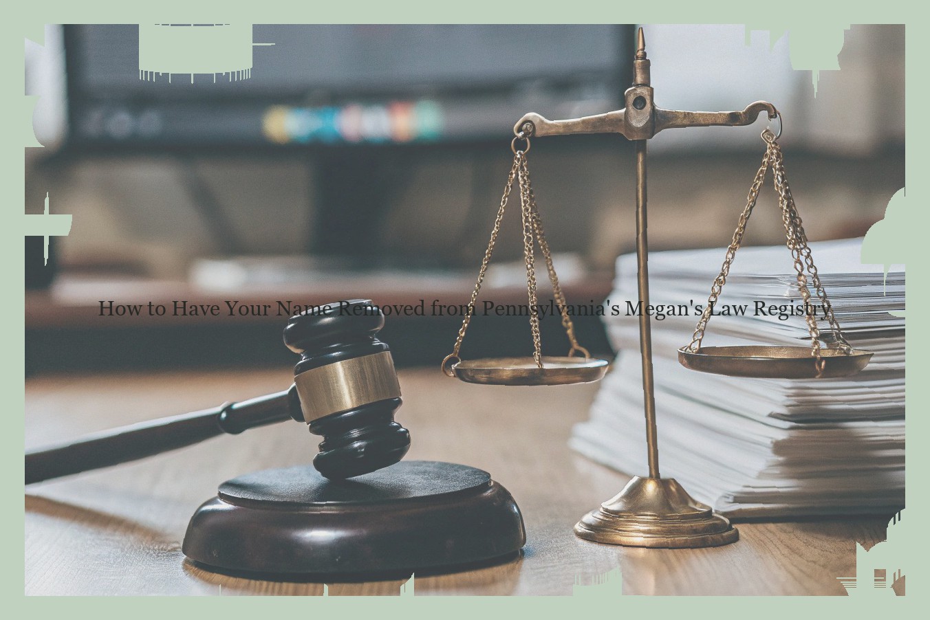 How to Have Your Name Removed from Pennsylvania’s Megan’s Law Registry