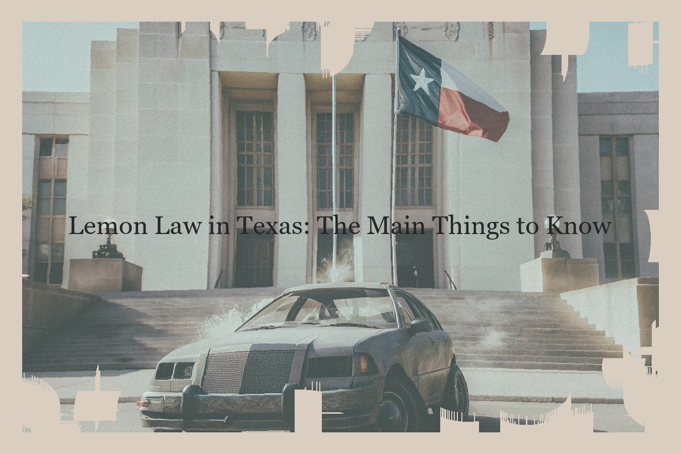 Lemon Law in Texas: The Main Things to Know