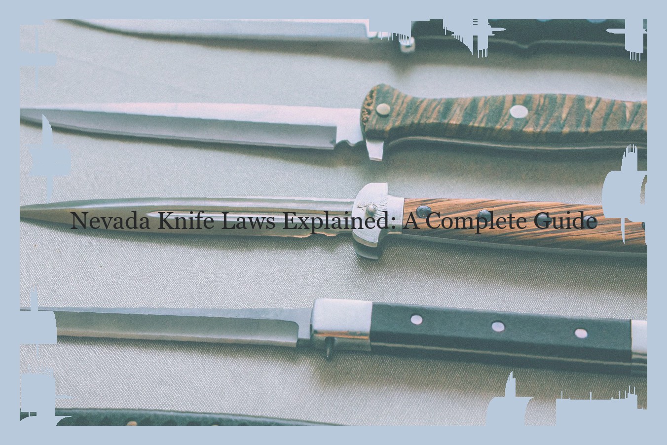 Nevada Knife Laws Explained: A Complete Guide