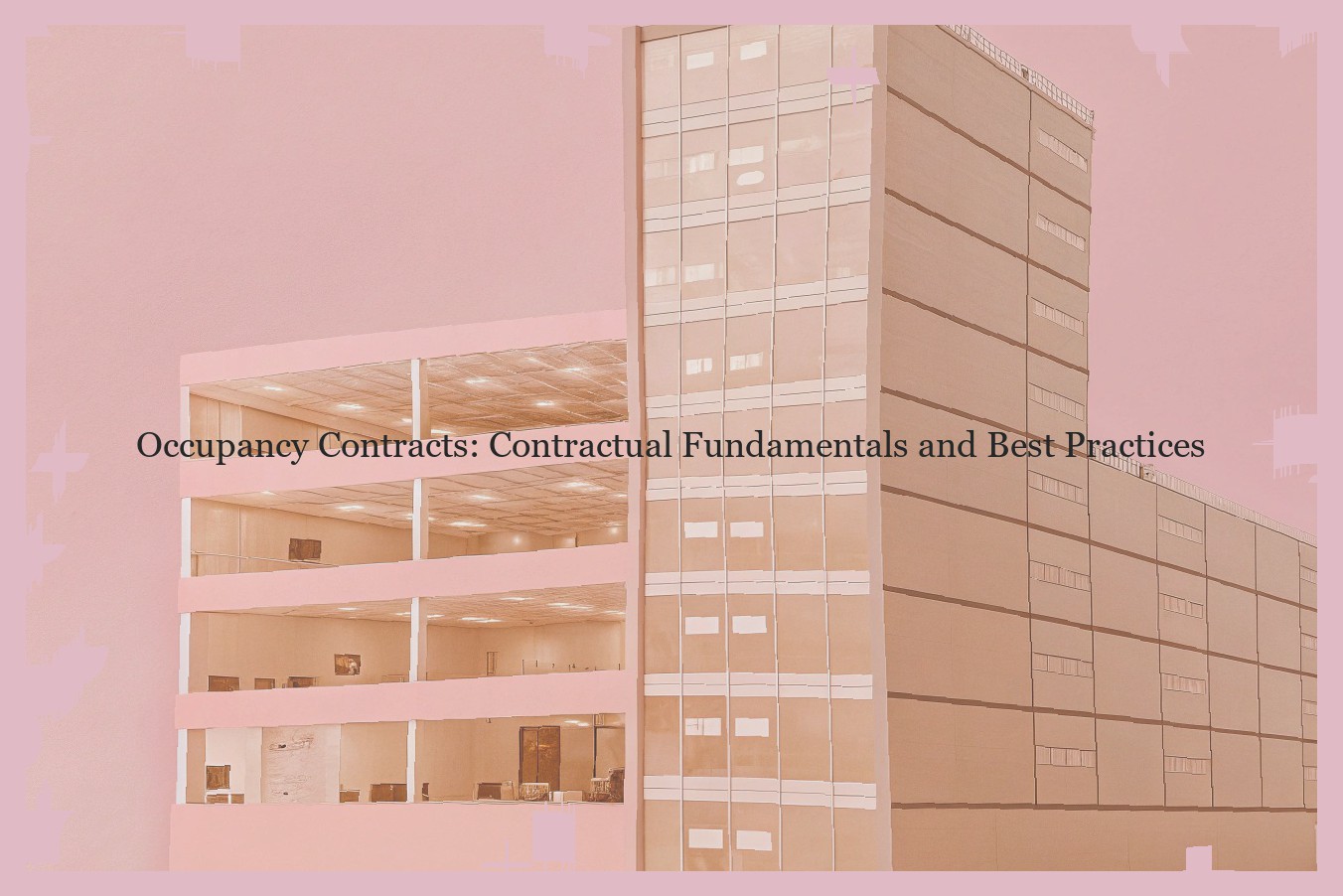 Occupancy Contracts: Contractual Fundamentals and Best Practices