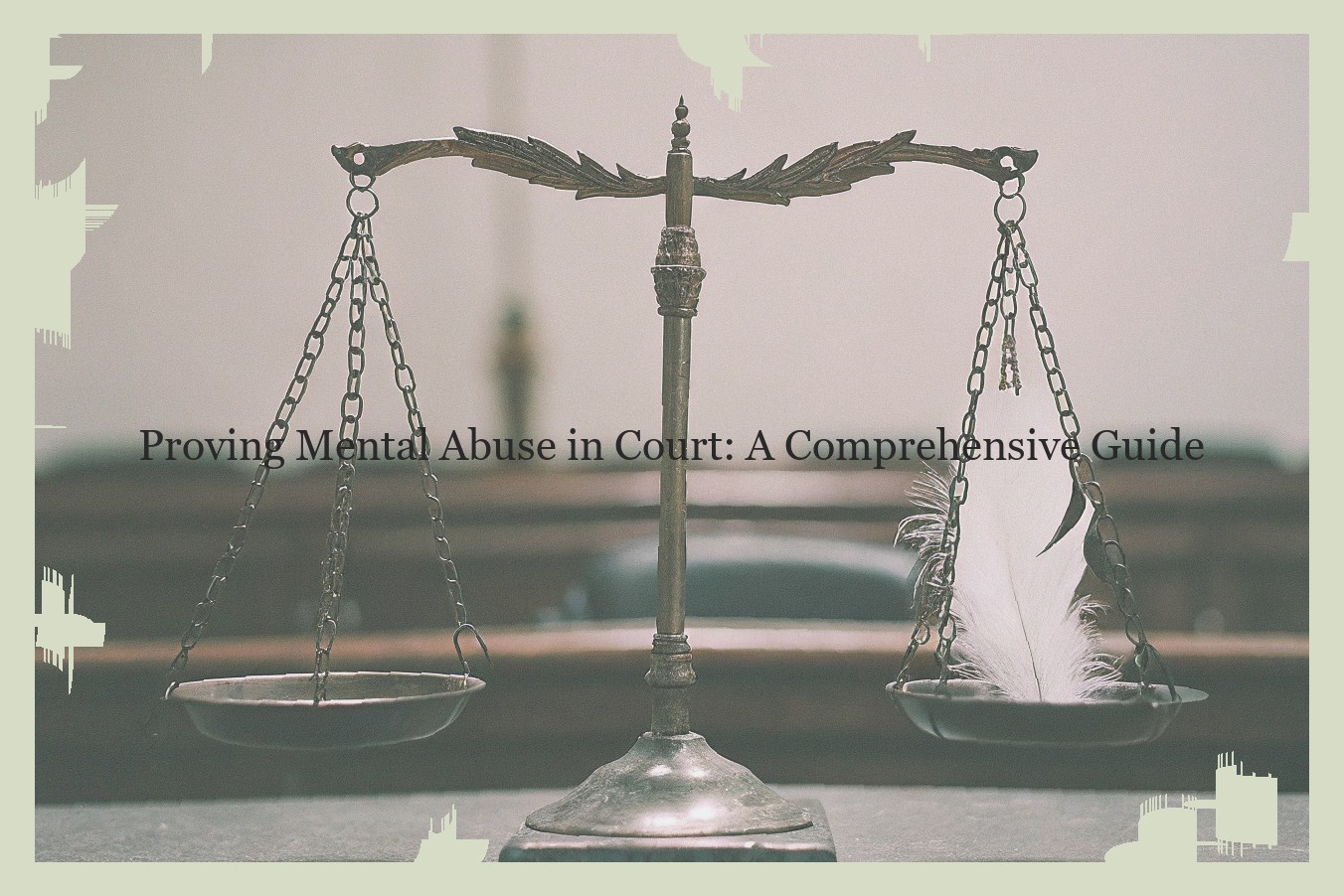 Proving Mental Abuse in Court: A Comprehensive Guide