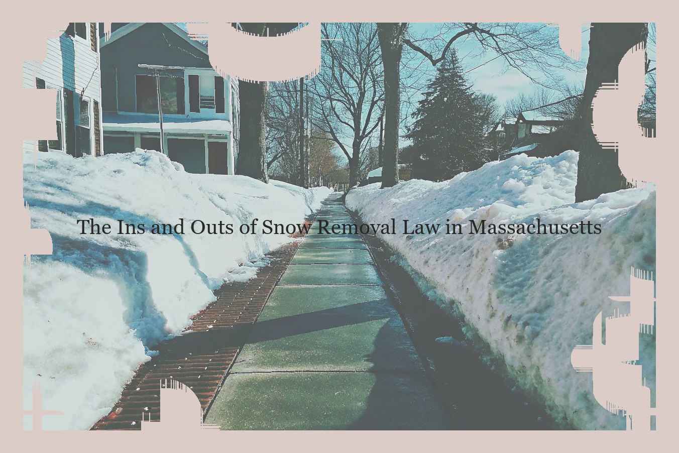 The Ins and Outs of Snow Removal Law in Massachusetts