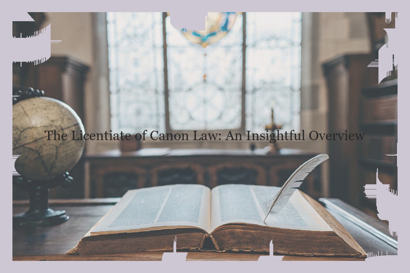 The Licentiate of Canon Law: An Insightful Overview