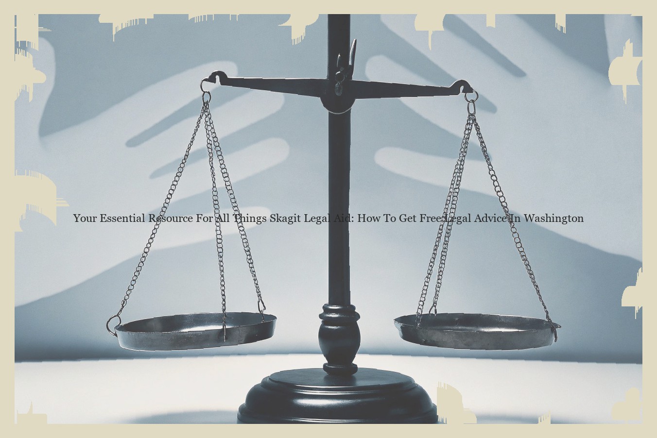 Your Essential Resource For All Things Skagit Legal Aid: How To Get Free Legal Advice In Washington